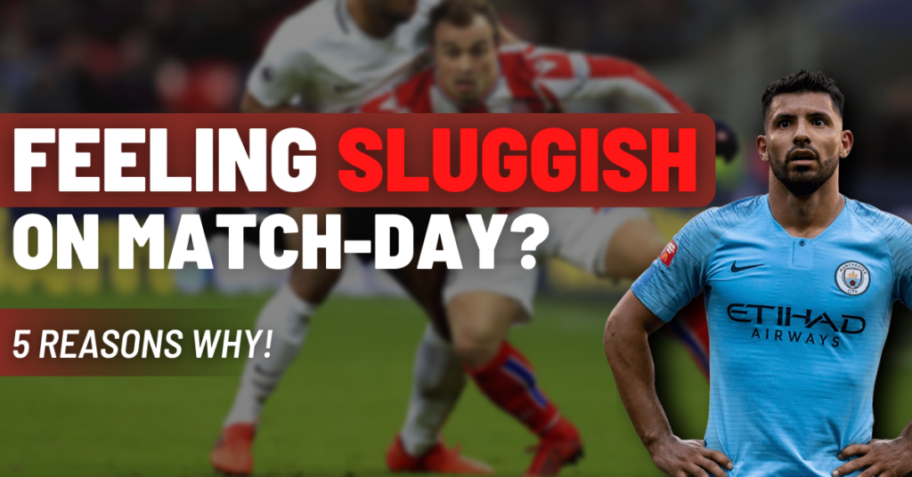 5 reasons why you're feeling sluggish on match-day