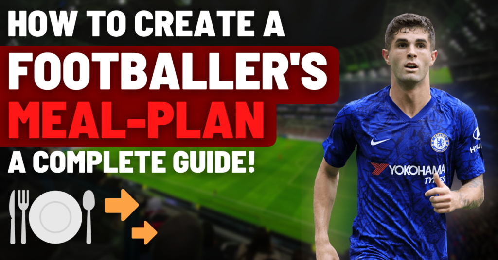 this is how to create a footballer's diet plan | a complete guide