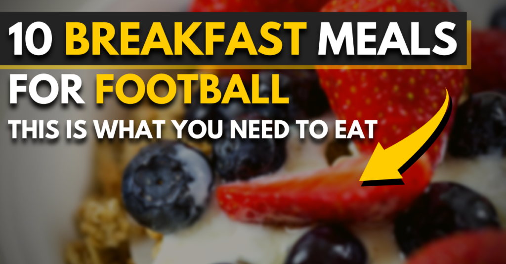 10 breakfast meals for football | this is what you need to eat