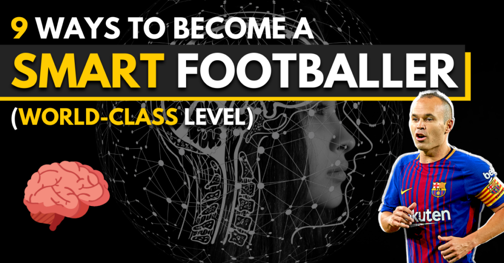 9 ways to become a smart football player - world class level