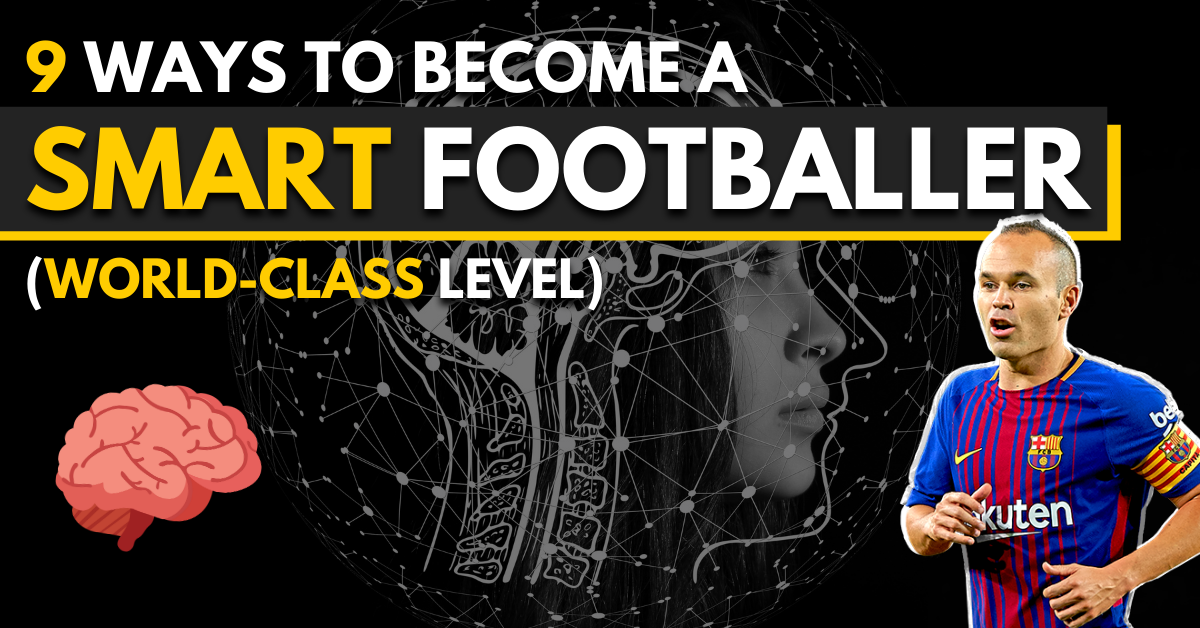 9 ways to become a smart footballer - world class level