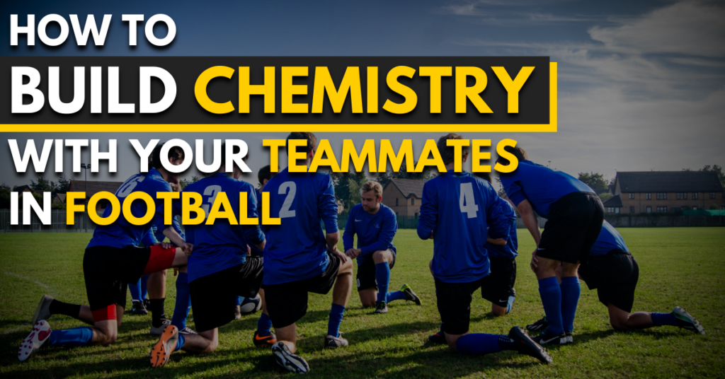 how to build chemistry with your teammates in football