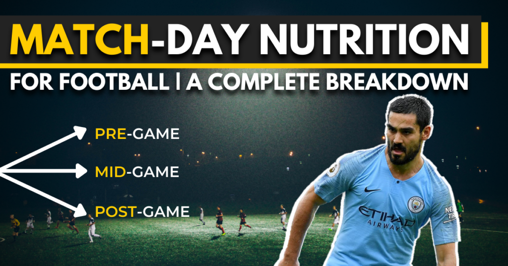 match-day nutrition for football - a complete breakdown