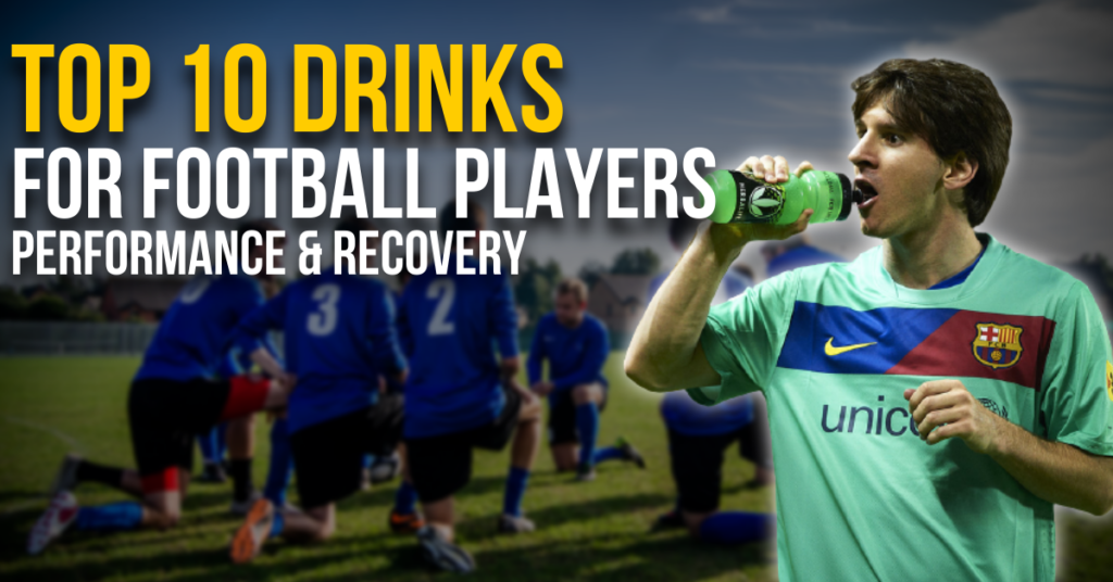 TOP 10 DRINKS FOR FOOTBALL PLAYERS | PERFORMANCE & RECOVERY