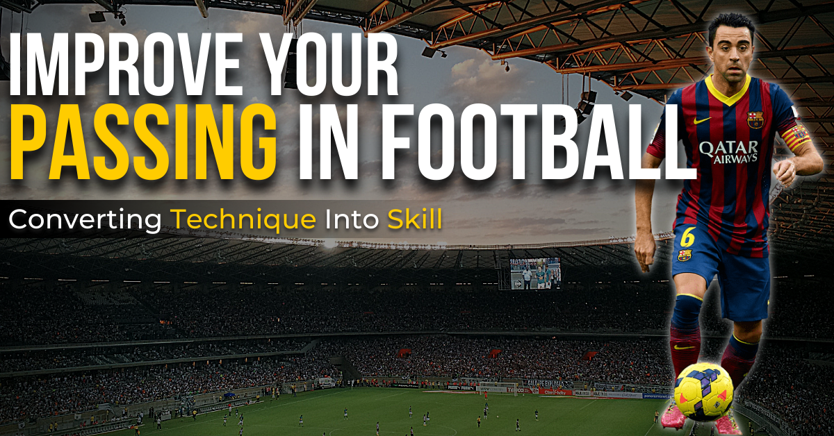 improve your passing in football - converting technique into skill