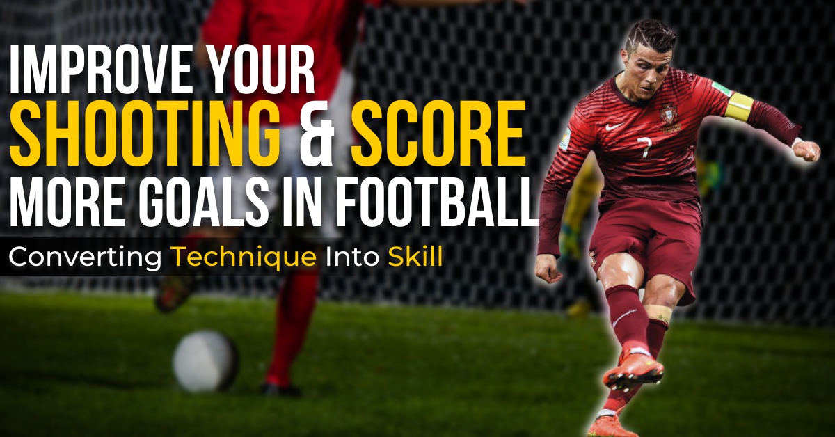 how to improve your shooting & score more goals in football